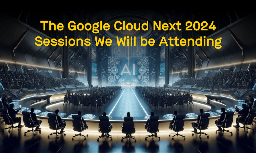 The google cloud next 2024 sessions we will be attending