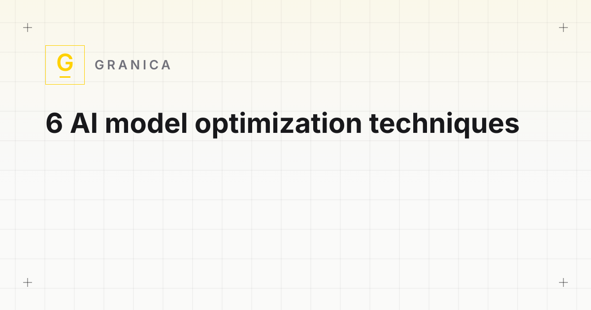 6 AI model optimization techniques