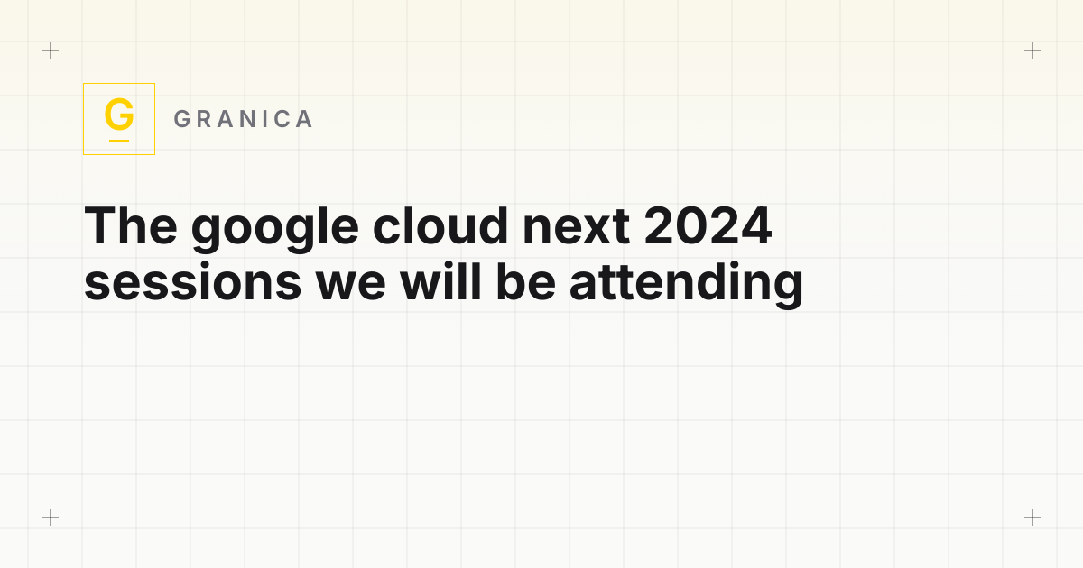 The google cloud next 2024 sessions we will be attending