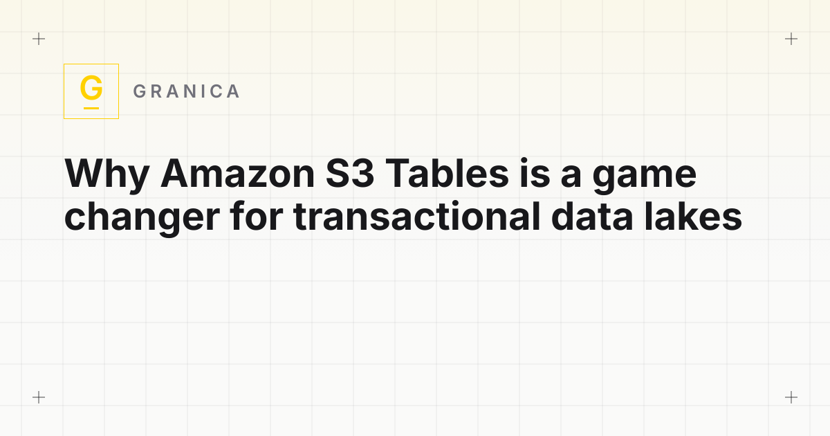 Why Amazon S3 Tables is a game changer for transactional data lakes
